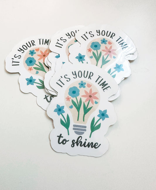 It's Your Time to Shine Sticker