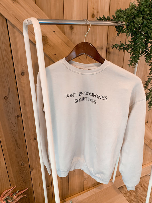 Don't Be Someone's Sometimes Crewneck Sweatshirt