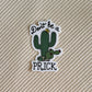 Don't Be A Prick Cactus Sticker